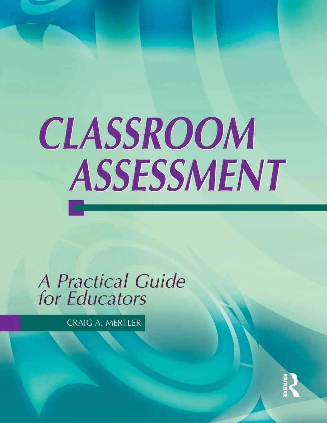 Classroom Assessment: A Practical Guide for Educators by Mertler – book cover
