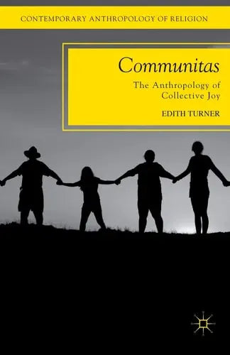 Communitas The Anthropology of Collective Joy Palgrave Macmillan US