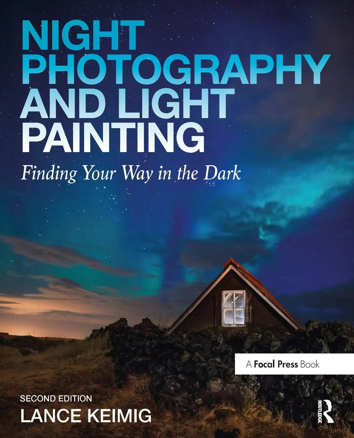 Night Photography and Light Painting Finding Your Way in the Dark by Lance Keimig – book cover