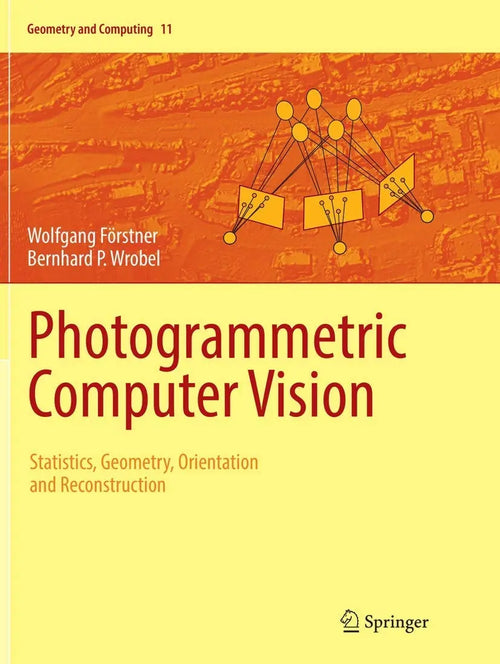 Photogrammetric Computer Vision Statistics, Geometry, Orientation and Reconstruction by Wolfgang Förstner
