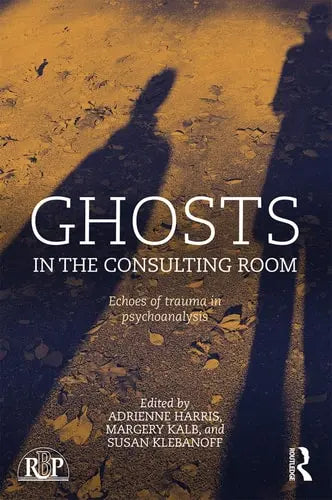Ghosts in the Consulting Room Echoes of Trauma in Psychoanalysis Routledge