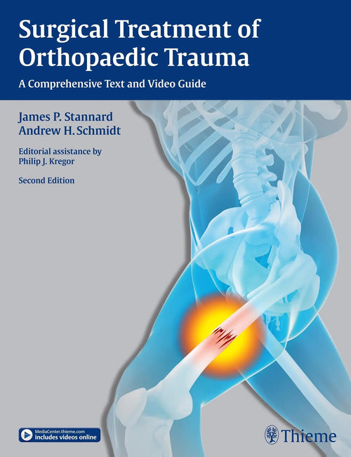 Surgical Treatment of Orthopaedic Trauma A Comprehensive Text and Video Guide by James P. Stannard