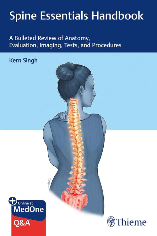 Spine Essentials Handbook A Bulleted Review of Anatomy, Evaluation, Imaging, Tests, and Procedures by Kern Singh