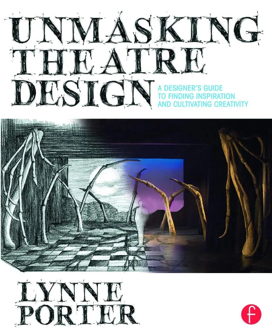 Unmasking Theatre Design A Designer's Guide to Finding Inspiration and Cultivating Creativity by Lynne Porter – book cover