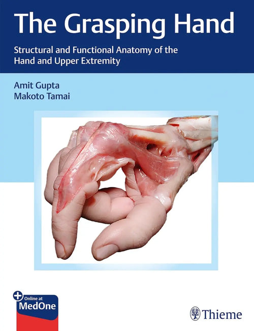 The Grasping Hand Structural and Functional Anatomy of the Hand and Upper Extremity by Amit Gupta