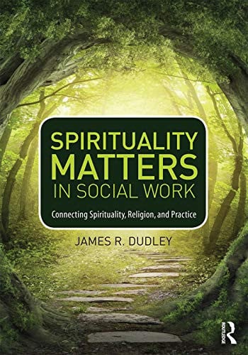 Spirituality Matters in Social Work Connecting Spirituality, Religion, and Practice