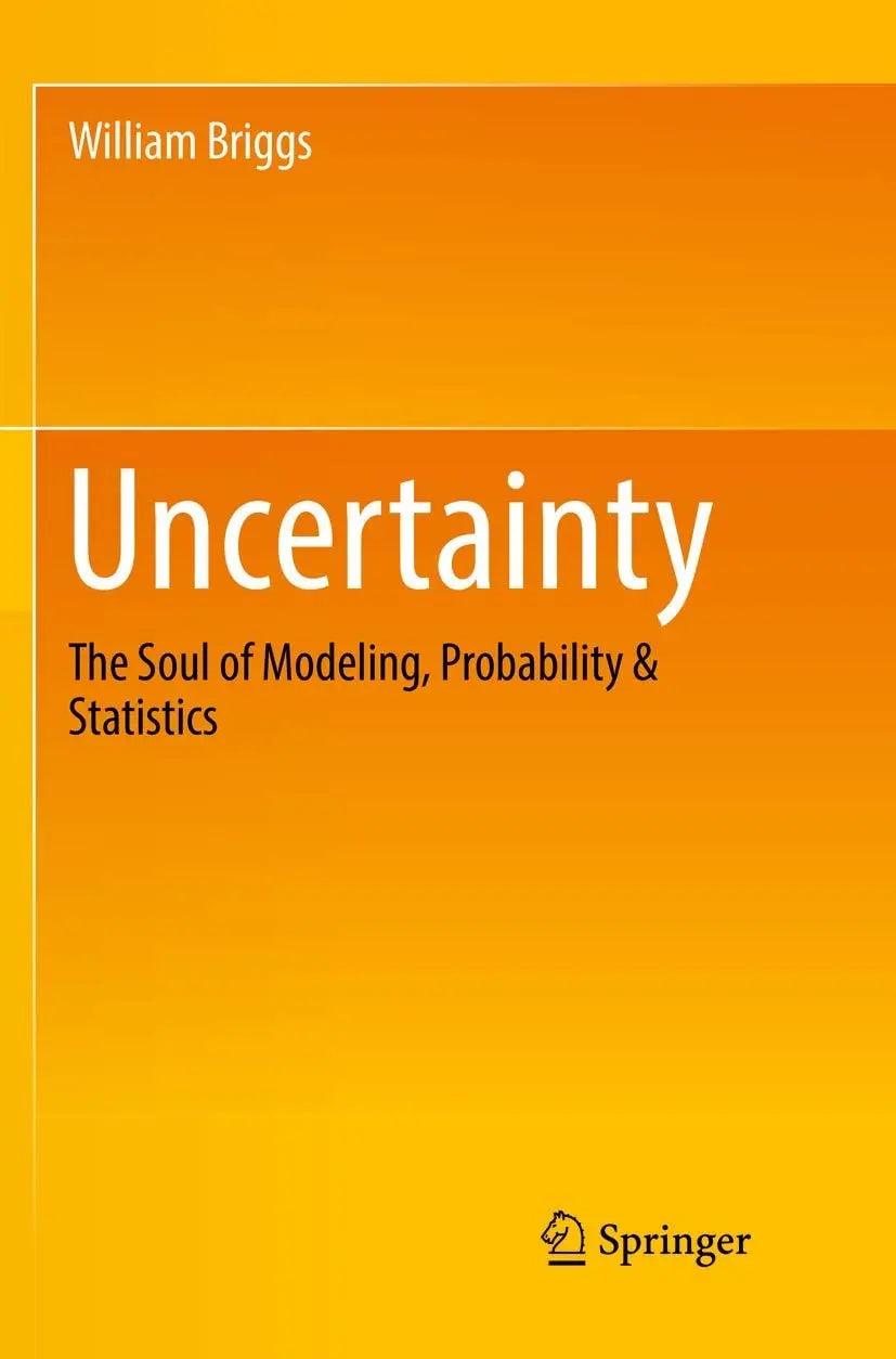 Uncertainty The Soul of Modeling, Probability & Statistics by William Briggs – book cover