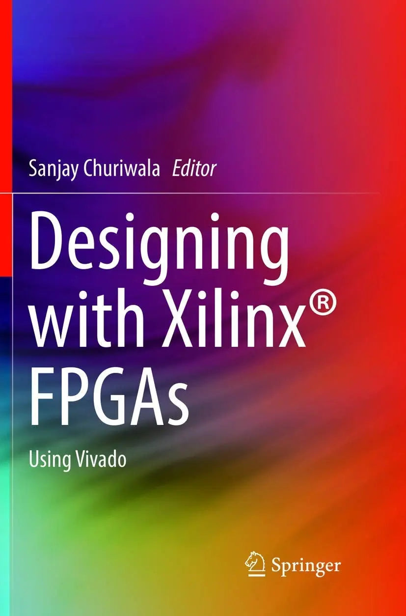 Designing with Xilinx® FPGAs Using Vivado by Sanjay Churiwala – book cover