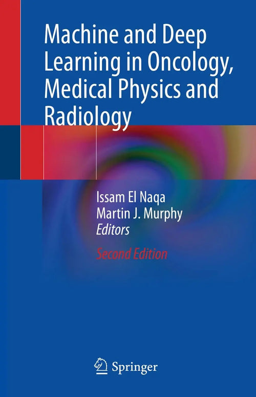 Machine and Deep Learning in Oncology, Medical Physics and Radiology by Issam El Naqa