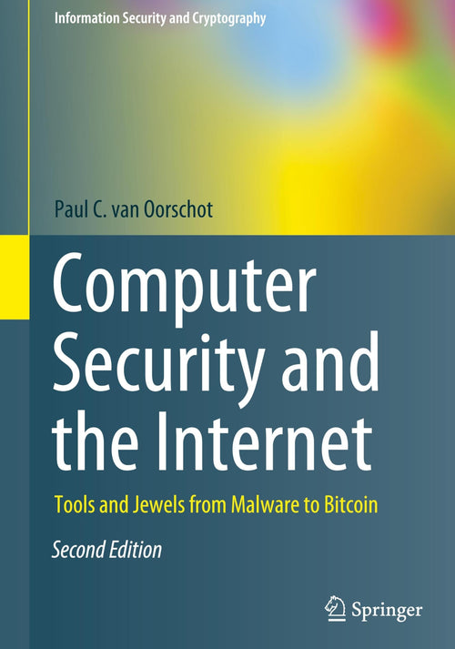 Computer Security and the Internet Tools and Jewels from Malware to Bitcoin by Paul C. van Oorschot