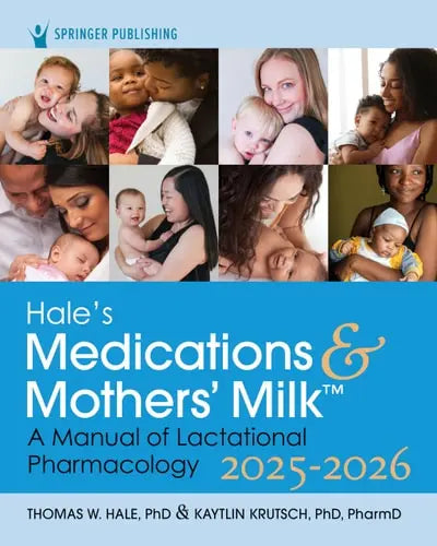 Hale's Medications and Mothers' Milk 2025-2026 A Manual of Lactational Pharmacology