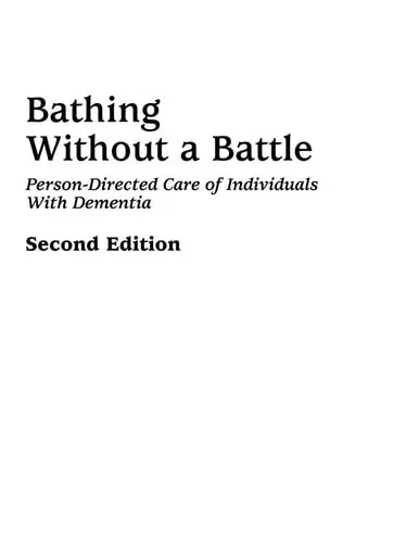Bathing Without a Battle Person-Directed Care of Individuals with Dementia, Second Edition