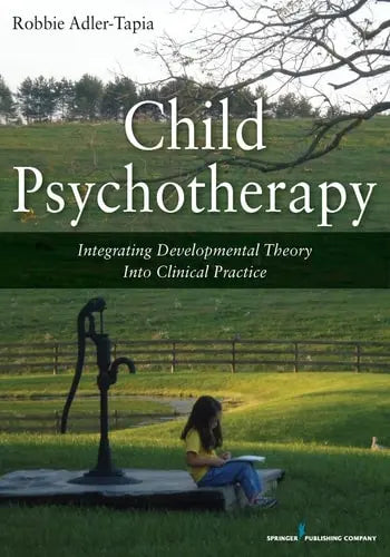 Child Psychotherapy Integrating Developmental Theory Into Clinical Practice Springer Publishing Company