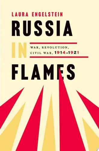 Russia in Flames War, Revolution, Civil War, 1914-1921 Oxford University Press