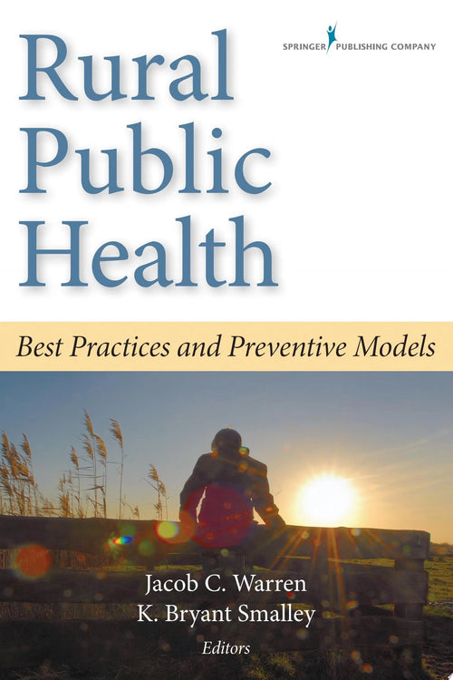 Rural Public Health Best Practices and Preventive Models by Jacob C. Warren