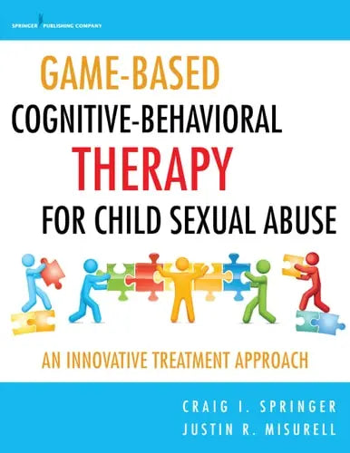 Game-Based Cognitive-Behavioral Therapy for Child Sexual Abuse An Innovative Treatment Approach Springer Publishing Company