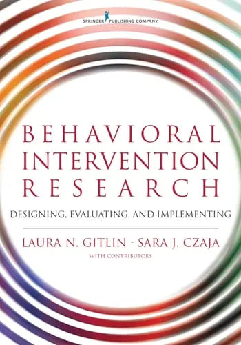 Behavioral Intervention Research Designing, Evaluating, and Implementing