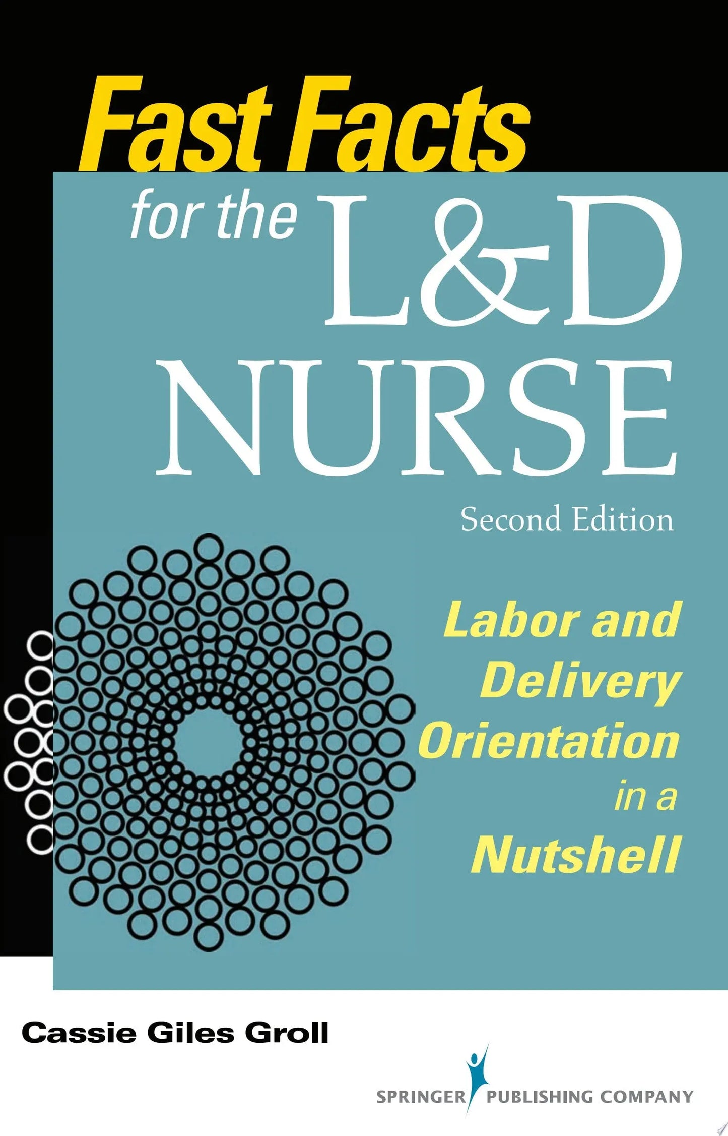 Fast Facts for the L&D Nurse, Second Edition Labor and Delivery Orientation in a Nutshell by Cassie Giles Groll – book cover