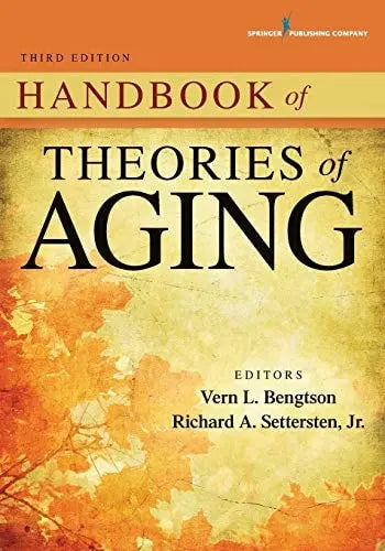 Handbook of Theories of Aging, 3/e by Dr. Vern L. Bengtson Springer Publishing Company