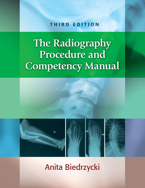 The Radiography Procedure and Competency Manual by Anita Biedrzycki