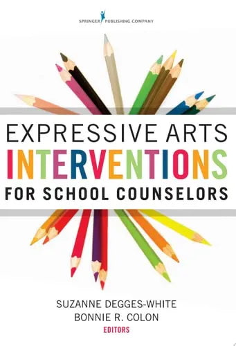 Expressive Arts Interventions for School Counselors Springer Publishing Company