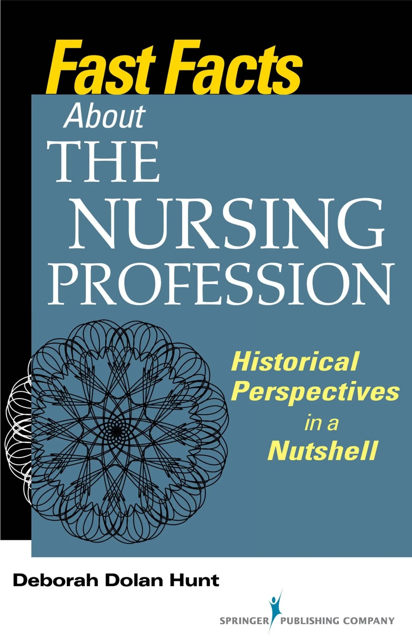 Fast Facts about the Nursing Profession Historical Perspectives in a Nutshell by Deborah Dolan Hunt – book cover