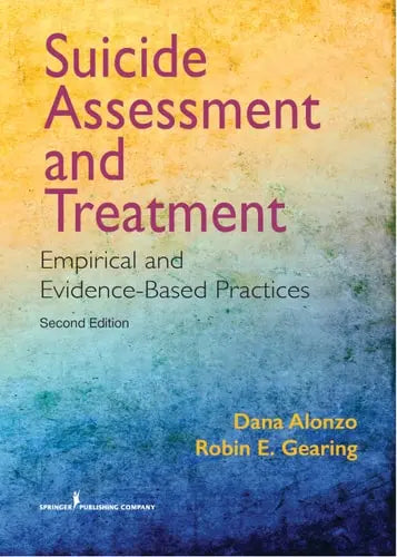 Suicide Assessment and Treatment Empirical and Evidence-based Practices