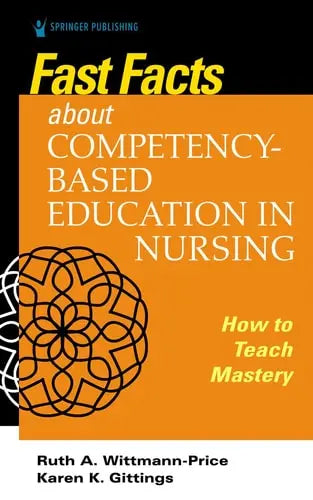 Fast Facts about Competency-Based Education in Nursing How to Teach Competency Mastery Springer Publishing Company, LLC