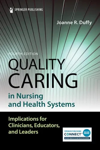 Quality Caring in Nursing and Health Systems Implications for Clinicians, Educators, and Leaders
