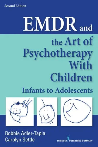 EMDR and the Art of Psychotherapy with Children Infants to Adolescents