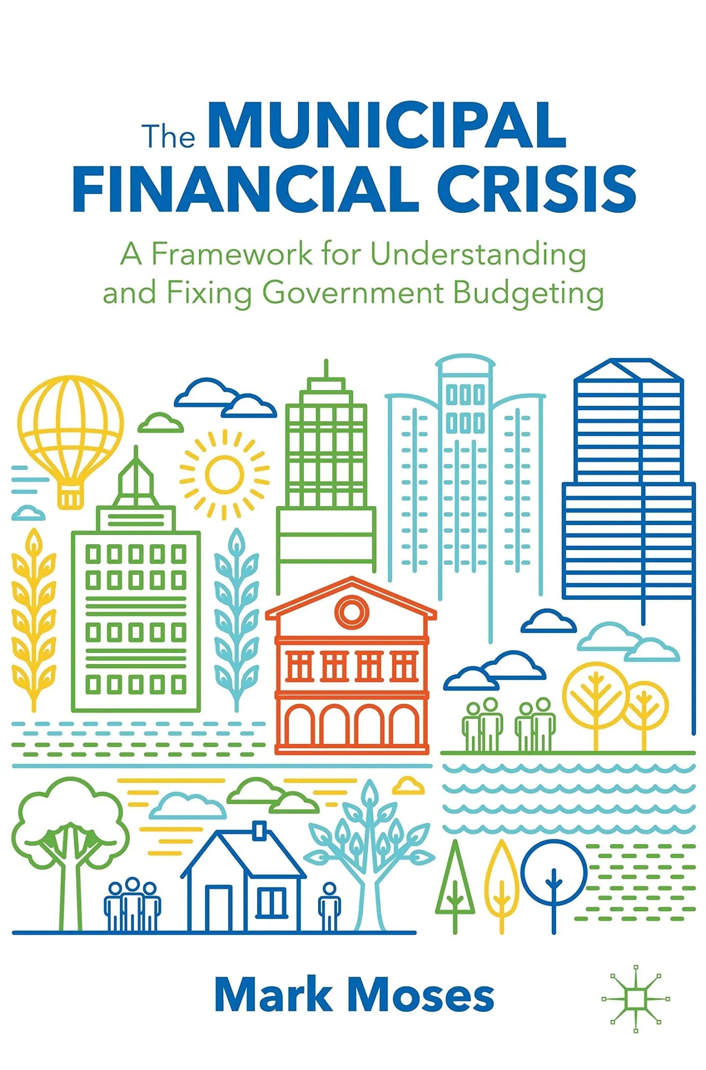 The Municipal Financial Crisis A Framework for Understanding and Fixing Government Budgeting by Mark Moses – book cover