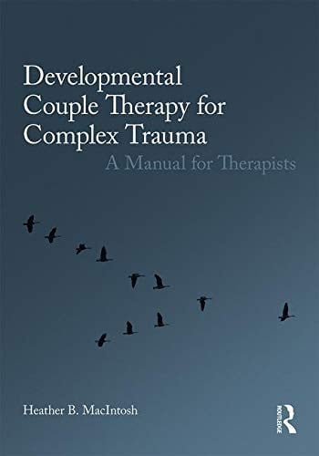 Developmental Couple Therapy for Complex Trauma A Manual for Therapists Routledge, Taylor & Francis Group