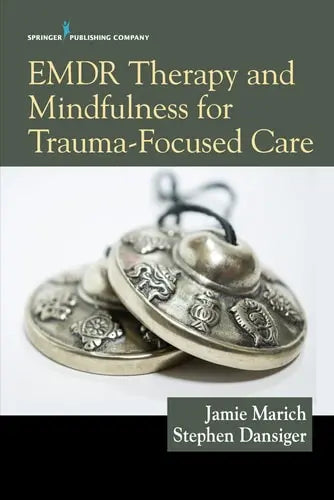 Emdr Therapy and Mindfulness for Trauma-Focused Care Springer Publishing Company