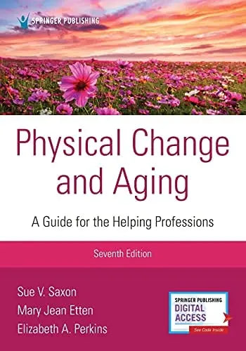 Physical Change and Aging A Guide for the Helping Professions Springer Publishing Company, Incorporated