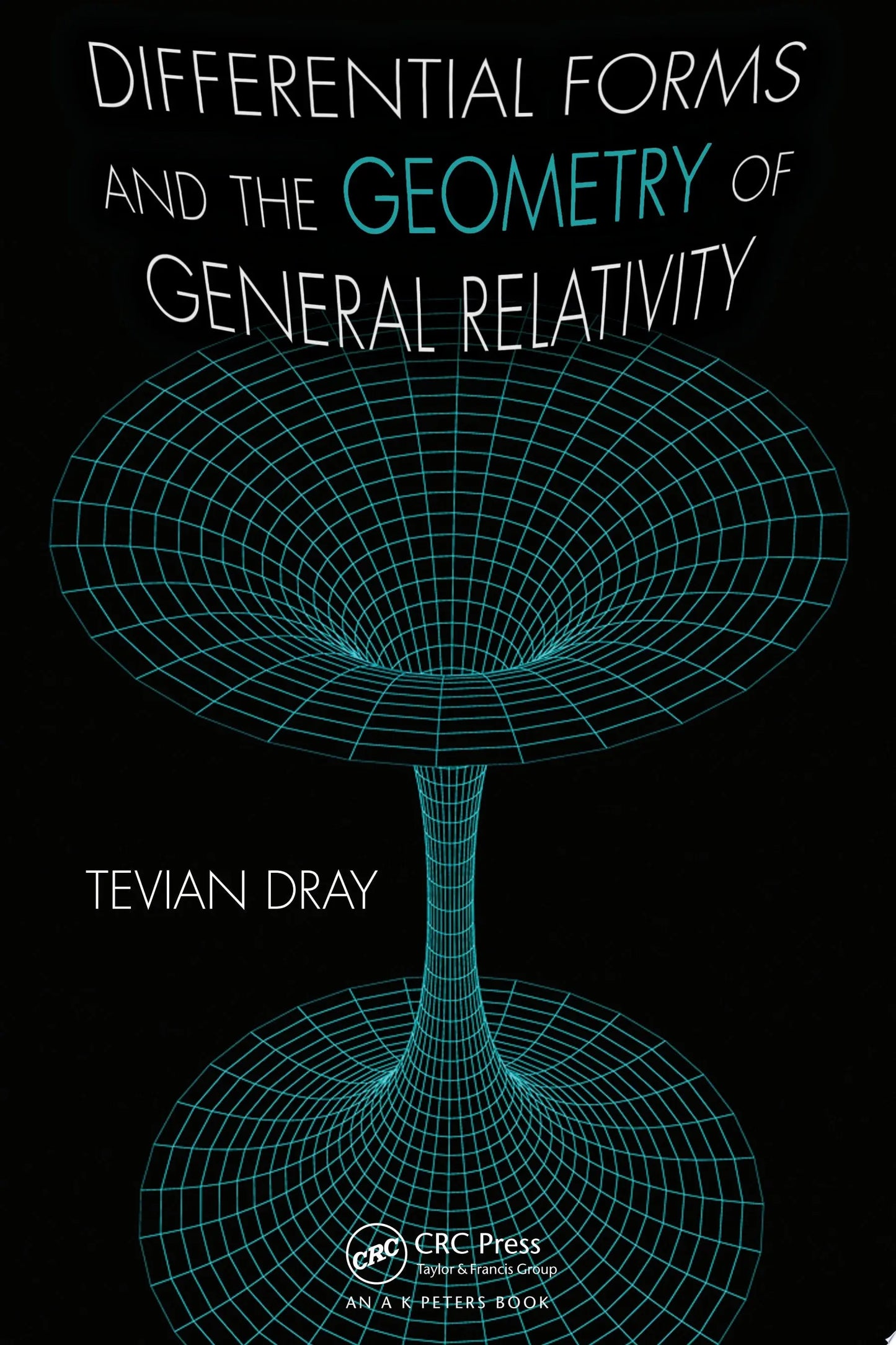 Differential Forms and the Geometry of General Relativity by Tevian Dray – book cover