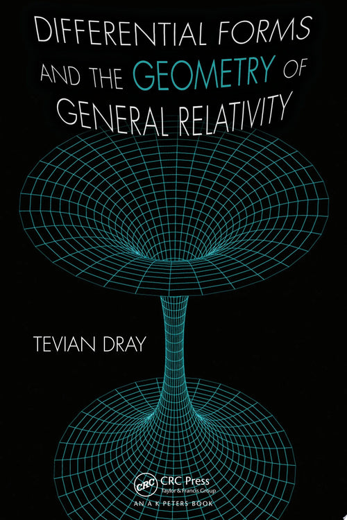 Differential Forms and the Geometry of General Relativity by Tevian Dray