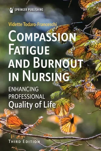 Compassion Fatigue and Burnout in Nursing Enhancing Professional Quality of Life Springer Publishing Company, Incorporated