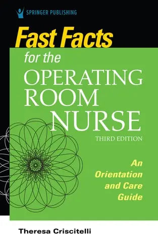 Fast Facts for the Operating Room Nurse, Third Edition An Orientation and Care Guide Springer Publishing Company, Incorporated