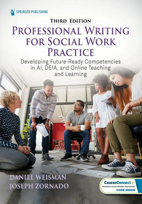 Professional Writing for Social Work Practice: Developing Future-Ready Competencies in AI, DEIA, and Online Teaching and Learning by Weisman MSW PhD