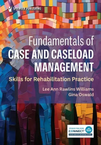 Fundamentals of Case and Caseload Management Skills for Rehabilitation Practice Springer Publishing Company, Incorporated