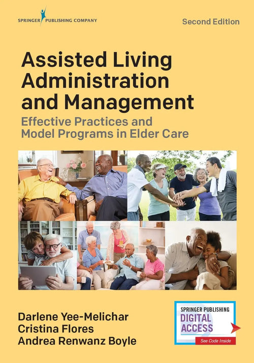 Assisted Living Administration and Management Effective Practices and Model Programs in Elder Care by Darlene Yee-Melichar