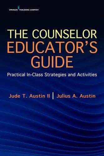 The Counselor Educator's Guide Practical In-Class Strategies and Activities