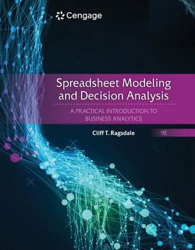 Spreadsheet Modeling and Decision Analysis A Practical Introduction to Business Analytics by Cliff T. Ragsdale