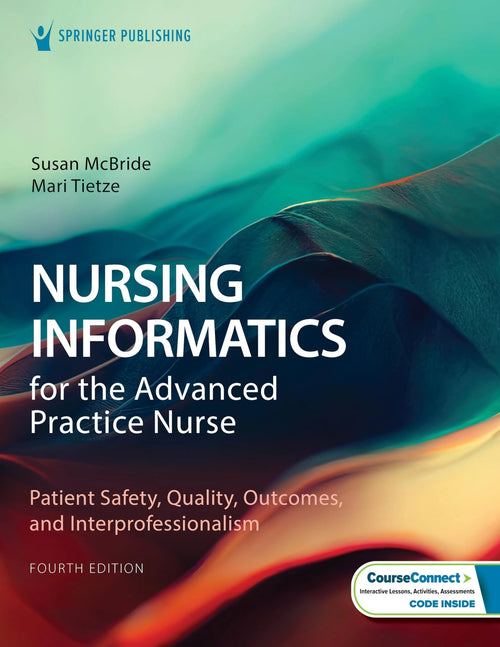 Nursing Informatics for the Advanced Practice Nurse Patient Safety, Quality, Outcomes, and Interprofessionalism by Susan McBride