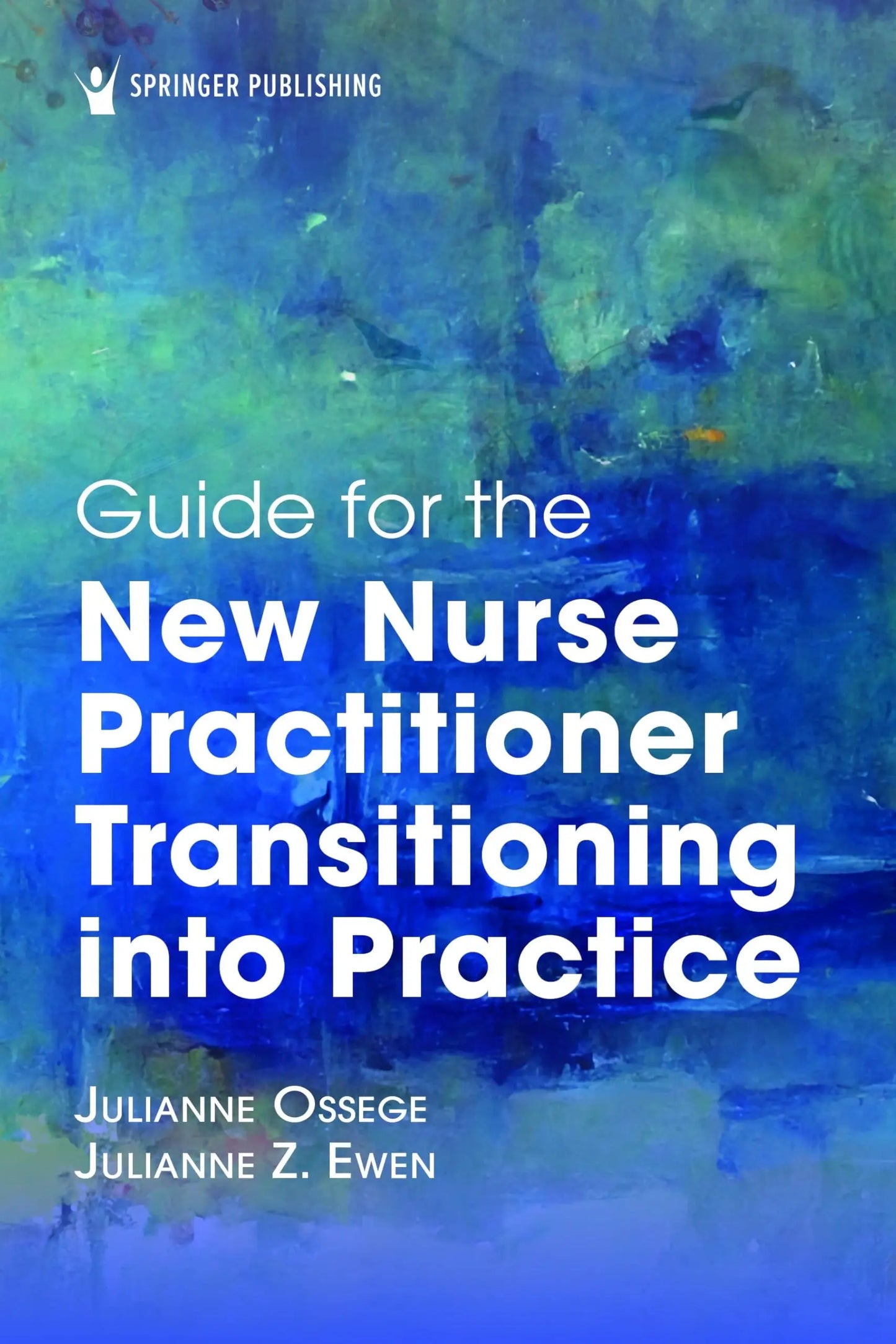 Guide for the New Nurse Practitioner Transitioning Into Practice by Julie Ossege – book cover