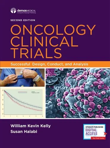 Oncology Clinical Trials Successful Design, Conduct, and Analysis by William Kevin Kelly