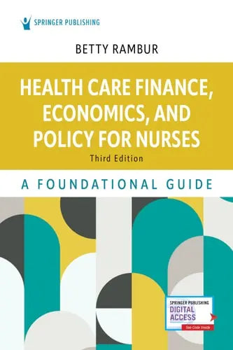 Health Care Finance, Economics, and Policy for Nurses A Foundational Guide