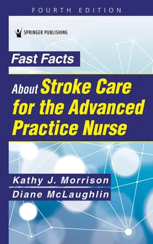 Fast Facts about Stroke Care for the Advanced Practice Nurse Springer Publishing Company
