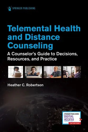 Telemental Health and Distance Counseling A Counselor's Guide to Decisions, Resources, and Practice