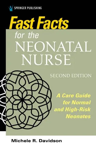 Fast Facts for the Neonatal Nurse Care Essentials for Normal and High-Risk Neonates Springer Publishing Company, LLC